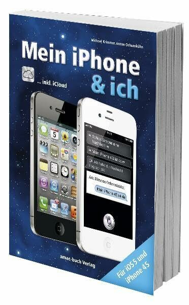 Mein iPhone & ich - für iPhone 4S, iOS 5 und inkl. iCloud: Für iOS 5 und iPhone 4S inkl. iCloud