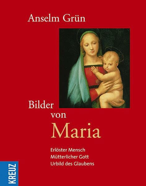 Bilder von Maria. Erlöster Mensch - Mütterlicher Gott - Urbild des Glaubens