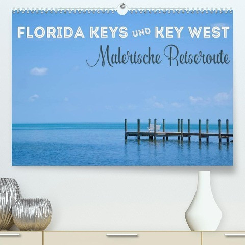 FLORIDA KEYS UND KEY WEST Malerische Reiseroute (Premium, hochwertiger DIN A2 Wandkalender 2023, Kunstdruck in Hochglanz)