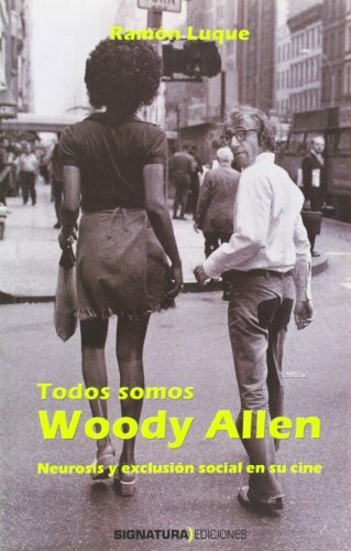 Todos Somos Woody Allen: Neurósis y exclusión social en su cine (varios)