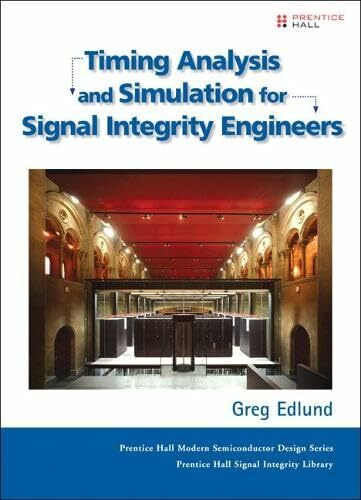 Timing Analysis and Simulation for Signal Integrity Engineers (Prentice Hall Modern Semiconductor Design) Timing Analysis and Simulation for Signal Integrity Engineers (Prentice Hall Modern Semiconductor Design)
