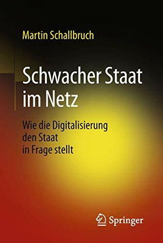 Schwacher Staat im Netz: Wie die Digitalisierung den Staat in Frage stellt