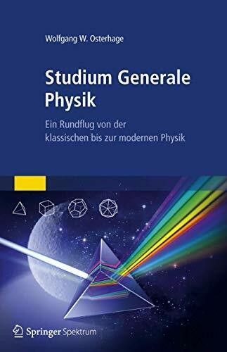 Studium Generale Physik: Ein Rundflug von der klassischen bis zur modernen Physik