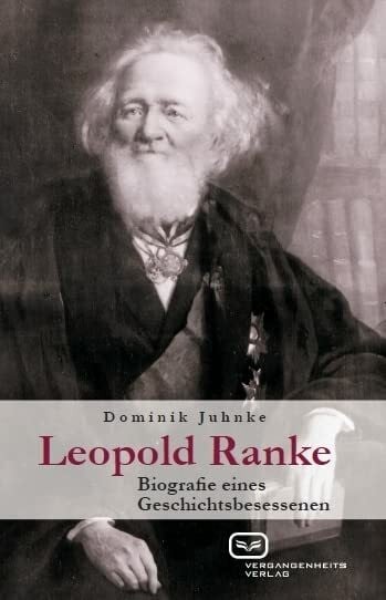 Leopold Ranke: Biografie eines Geschichtsbesessenen