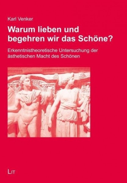 Warum lieben und begehren wir das Schöne?