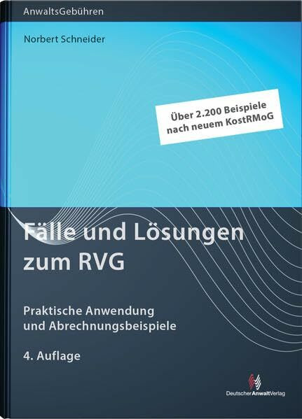 Fälle und Lösungen zum RVG: Praktische Anwendung und Abrechnungsbeispiele: Praktische Anwendung und Abrechnungsbeispiele. Über 2200 Beispiele nach neuem KostRMoG