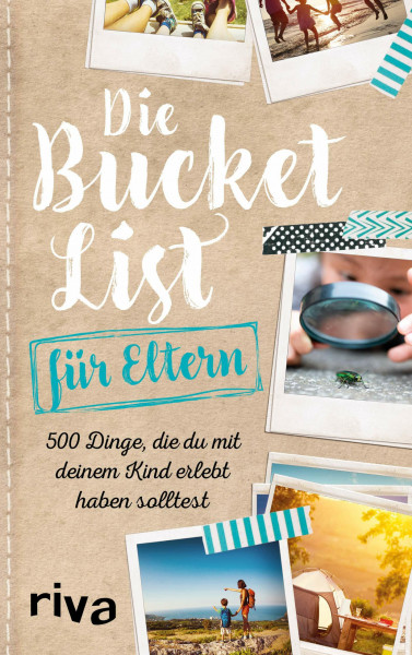 Die Bucket List für Eltern: 500 Dinge, die du mit deinem Kind erlebt haben solltest