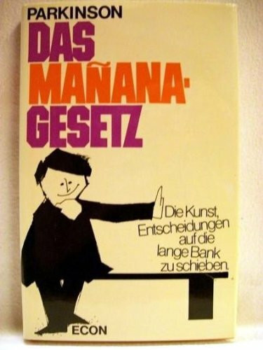 Das Manana - Gesetz. Die Kunst, Entscheidungen auf die lange Bank zu schieben