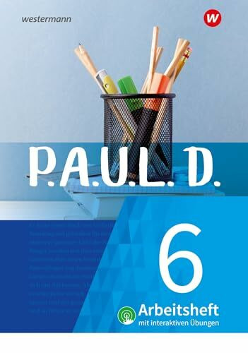 P.A.U.L. D. (Paul) 6. Arbeitsheft interaktiven Übungen. Für Gymnasien und Gesamtschulen - Neubearbeitung: Persönliches Arbeits- und Lesebuch Deutsch