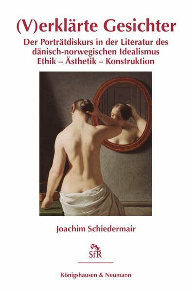 (V)erklärte Gesichter: Der Porträtdiskurs in der Literatur des dänisch-norwegischen Idealismus Ethik – Ästhetik – Konstruktion: Der Porträtdiskurs in ... Idealismus (Stiftung für Romantikforschung)
