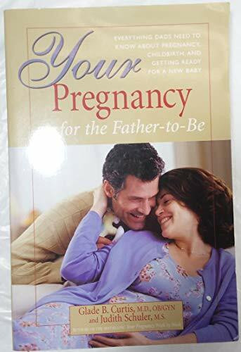 Your Pregnancy For The Father-to-be: Everything Dads Need To Know About Pregnancy, Childbirth, And Getting Ready For A New Baby