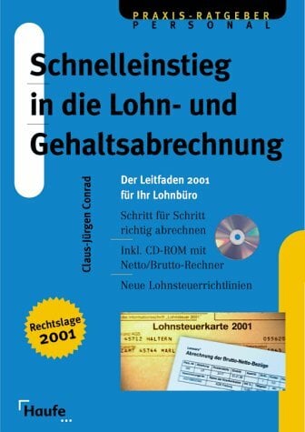 Schnelleinstieg in die Lohn- und Gehaltsabrechnung. Der Leitfaden 2001 für Ihr Lohnbüro Schnelleinstieg in die Lohn- und Gehaltsabrechnung. Der Leitfaden 2001 für Ihr Lohnbüro