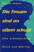 Die Frauen sind an allem schuld. Eine Schmähschrift