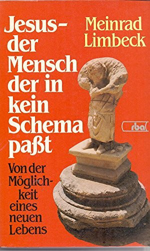 Jesus - der Mensch, der in kein Schema passt. Von der Möglichkeit eines neuen Lebens