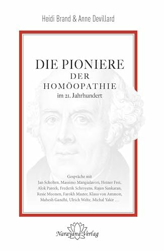 Die Pioniere der Homöopathie im 21. Jahrhundert: Gespräche mit Jan Scholten, Massimi Mangialavori, Heinder Frei, Alok Pareek, Frederik Schroyens. ... Mahesh... Die Pioniere der Homöopathie im 21. Jahrhundert: Gespräche mit Jan Scholten, Massimi Mangialavori, Heinder Frei, Alok Pareek, Frederik Schroyens. ... Mahesh Gandhi, Ulrich Welte, Michal Yakir ...