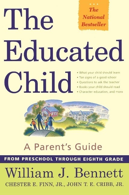 The Educated Child: A Parents Guide from Preschool Through Eighth Grade The Educated Child: A Parents Guide from Preschool Through Eighth Grade
