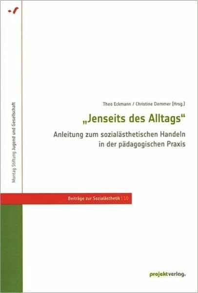 „Jenseits des Alltags“ - Anleitung zum sozialästhetischen Handeln in der pädagogischen Praxis (Beiträge zur Sozialästhetik)