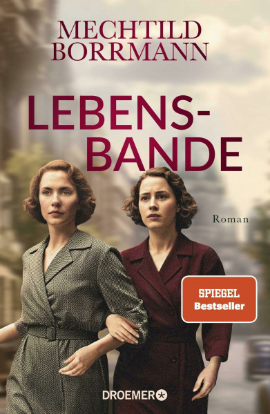 Lebensbande: Roman | Zeitgeschichtlicher Roman über drei Frauen in Ost- und Westdeutschland vom 2. Weltkrieg bis zum Mauerfall | von SPIEGEL-Bestseller-Autorin Mechtild Borrmann