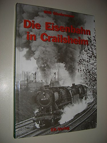 Die Eisenbahn in Crailsheim 1860-1992
