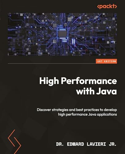 High Performance with Java: Discover strategies and best practices to develop high performance Java applications