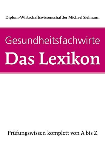 Gesundheitsfachwirte: Das Lexikon: Prüfungswissen von A-Z