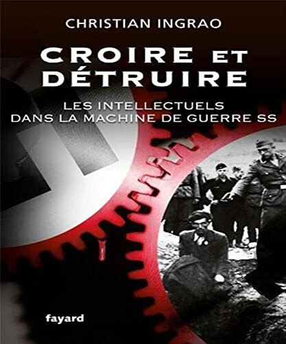 Croire et détruire: Les intellectuels dans la machine de guerre SS