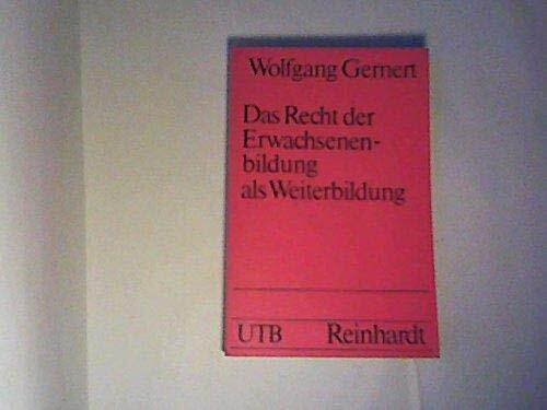 Das Recht der Erwachsenenbildung als Weiterbildung: Voraussetzungen, Realität und Tendenzen (UTB S (Small-Format): Uni-Taschenbücher)