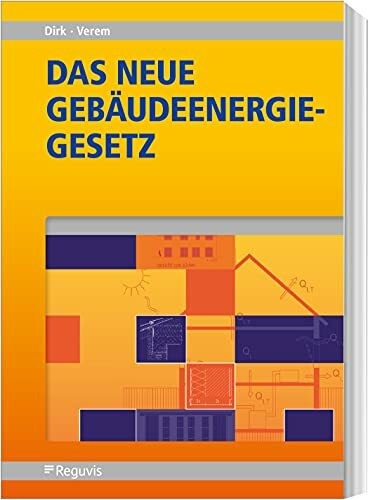 Das neue Gebäudeenergiegesetz (GEG) (1. Auflage): Praxisnah anhand von Beispielen erläutert