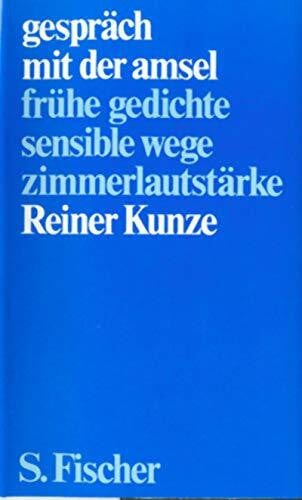 gespräch mit der amsel: frühe gedichte. sensible wege. zimmerlautstärke