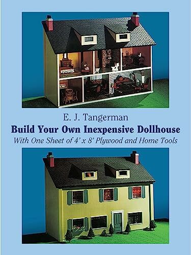 Build Your Own Inexpensive Dollhouse With One Sheet of 4 X 8 Plywood and Home Tools (Dover Crafts: Woodworking)
