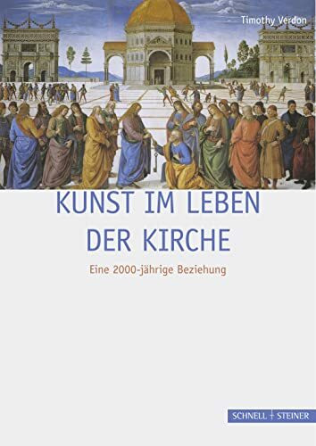 Schnell & Steiner Kunst Im Leben Der Kirche, Eine 2000-j�hrige Beziehung