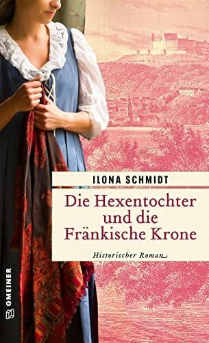 Die Hexentochter und die Fränkische Krone: Historischer Roman (Elisabeth Bachenschwanz)