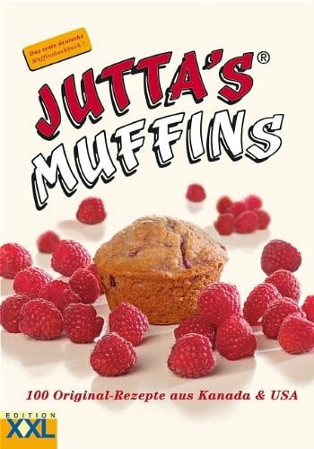 Jutta's Muffins: 100 Original-Rezepte aus Kanada und USA: 100 Original-Rezepte aus Kanada & USA