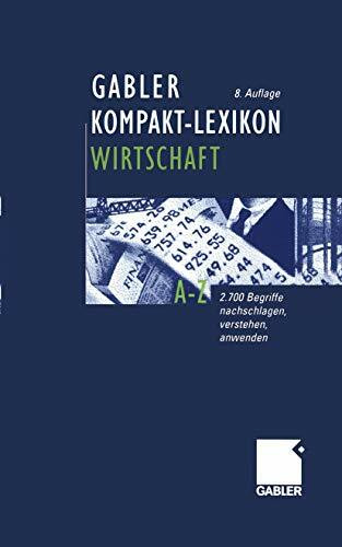 Gabler Kompakt-Lexikon Wirtschaft. 2.700 Begriffe nachschlagen, verstehen, anwenden