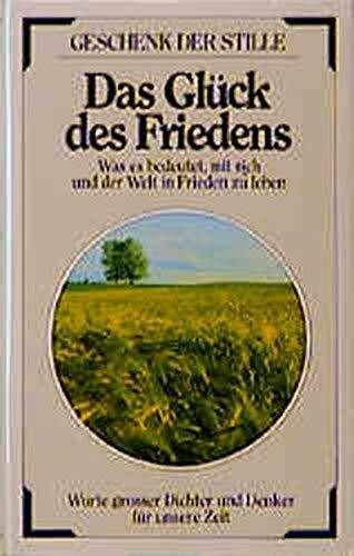 Das Glück des Friedens: Was es bedeutet, m. sich u. d. Welt in Frieden zu leben