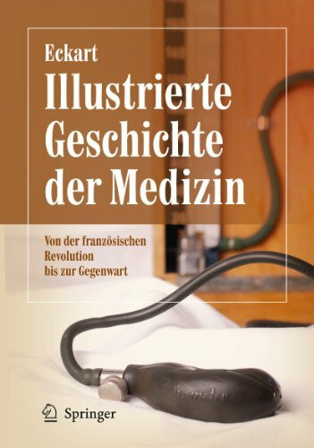 Illustrierte Geschichte der Medizin: Von der französischen Revolution bis zur Gegenwart