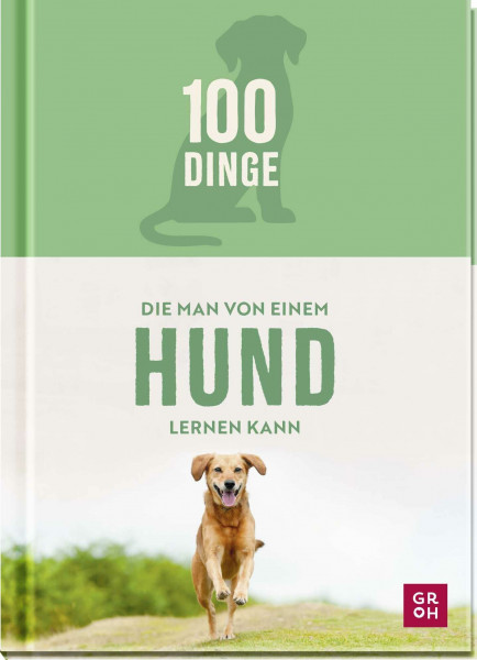 100 Dinge, die man von einem Hund lernen kann: Geschenk für Hundeliebhaber mit vielen Fotos und witzigen Texten