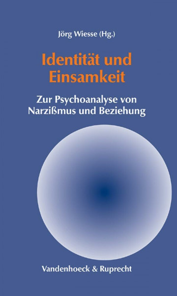 Identität und Einsamkeit: Zur Psychoanalyse von Narzißmus und Beziehung (Gottinger Handel-beitrage)