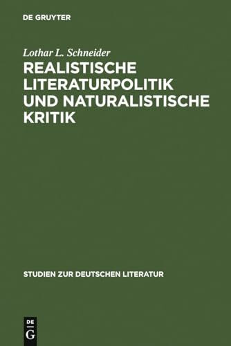 Realistische Literaturpolitik und naturalistische Kritik: Über die Situierung der Literatur in der zweiten Hälfte des 19. Jahrhunderts und die ... zur deutschen Literatur, 178, Band 178)