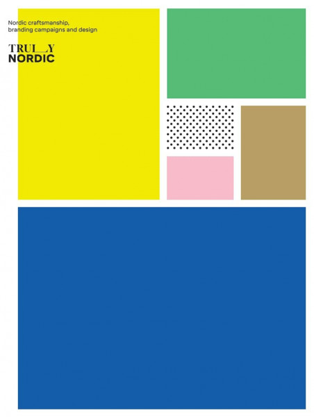 Truly Nordic: Distinctive Branding Concepts & Graphic Applications: Nordic craftsmanship, campaigns and design