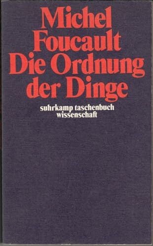 Die Ordnung der Dinge. Eine Archäologie der Humanwissenschafen Die Ordnung der Dinge. Eine Archäologie der Humanwissenschafen