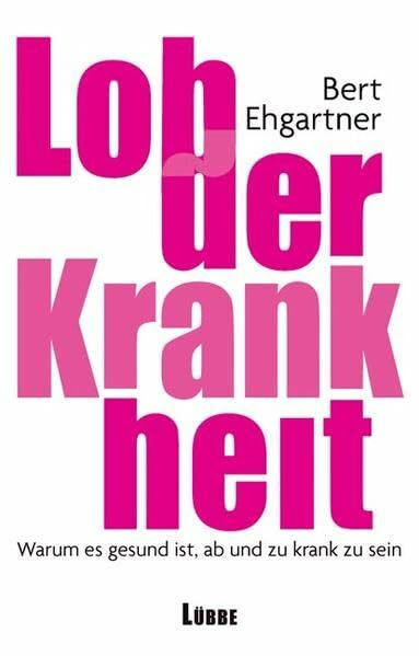 Lob der Krankheit: Warum es gesund ist, ab und zu krank zu sein (Lübbe Sachbuch)