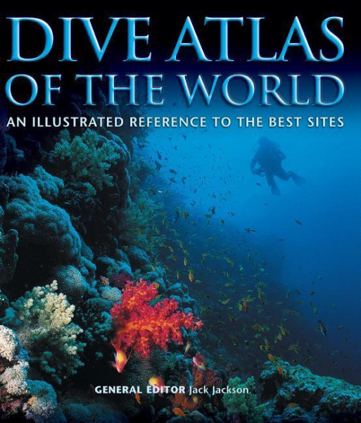 Dive Atlas of the World: An Illustrated Reference to the Best Sites