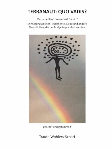 TERRANAUT: QUO VADIS? Menschenkind: wo rennst Du hin?