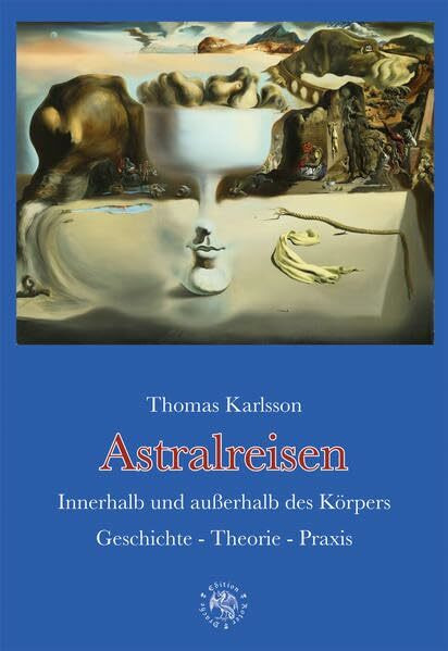 Astralreisen: Innerhalb und außerhalb des KörpersGeschichte - Theorie - Praxis