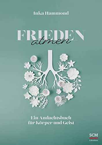 Frieden atmen: Ein Andachtsbuch für Körper und Geist