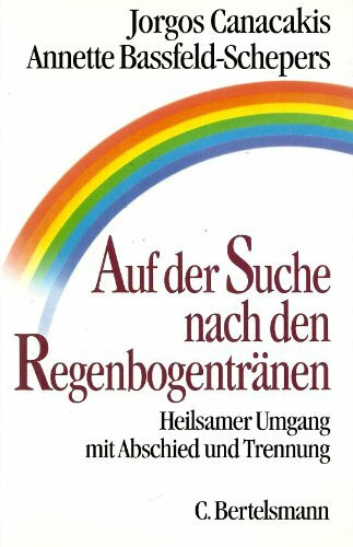 Auf der Suche nach den Regenbogentränen: Heilsamer Umgang mit Abschied und Trennung (Hardcover Non-Fiction)