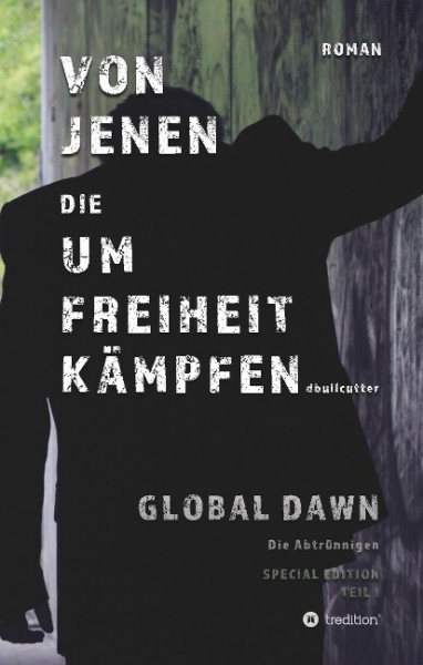 VON JENEN DIE UM FREIHEIT KÄMPFEN - GLOBAL DAWN Die Abtrünnigen (SPECIAL EDITION)