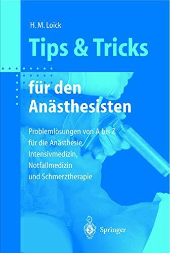 Tips und Tricks für den Anästhesisten: Problemlösungen von A bis Z für die Anästhesie, Intensivmedizin, Notfallmedizin und Schmerztherapie (Tipps und Tricks)