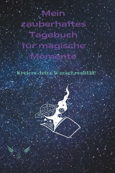 Mein zauberhaftes Tagebuch für magische Momente: Kreiere deine Wunschrealität